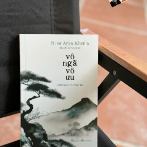 VÔ NGÃ VÔ ƯU – Ni sư Ayya Khema – Diệu Liên, Lý Thu dịch – Thái Hà – NXB Lao động