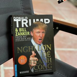 NGHĨ LỚN ĐỂ THÀNH CÔNG – Donald J. Trump – First News – NXB Trẻ