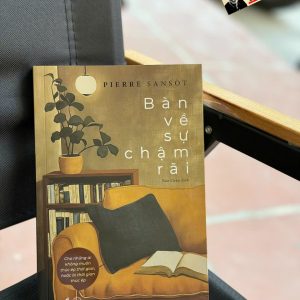 BÀN VỀ SỰ CHẬM RÃI – Pierre Sansot – Bảo Chân dịch – Nhã Nam – NXB Công Thương