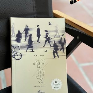 BƯỚC CHẬM LẠI GIỮA THẾ GIAN VỘI VÃ – Hae Min – Nguyễn Việt Tú Anh dịch – Nhã Nam – NXB Hội nhà văn