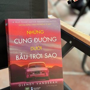 NHỮNG CUNG ĐƯỜNG DƯỚI BẦU TRỜI SAO – Glendy Vanderah – Lý Thu Hằng dịch – 1980 Books – NXB Thanh Niên