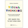 VISUAL THINKING - SỨC MẠNH CỦA TƯ DUY HÌNH ẢNH - KHÁM PHÁ LOẠI HÌNH TRÍ TUỆ ĐẶC BIỆT TẠO RA SỰ SÁNG TẠO VÀ ĐỘT PHÁ - Temple Grandin – AlphaBooks – NXB Đại Học Kinh Tế Quốc Dân