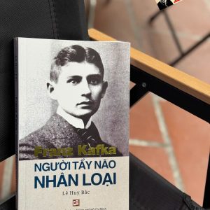 FRANZ KAFKA - NGƯỜI TẨY NÃO NHÂN LOẠI - Lê Huy Bắc - Nhà xuất bản Tổng hợp TPHCM