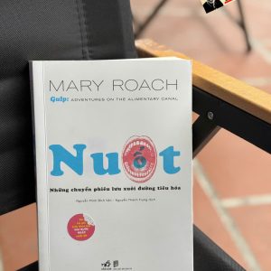 NUỐT: Những Chuyến Phiêu Lưu Xuôi Đường Tiêu Hóa - Mary Roach - Nguyễn Minh Bích Vân & Nguyễn Thành Trung dịch - Nhã Nam