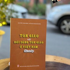 TÔN GIÁO VÀ ĐỜI SỐNG TÔN GIÁO Ở ViỆT NAM – Nguyễn Thái Bình, Đỗ Thị Thanh Hương – NXB Chính trị quốc gia sự thật