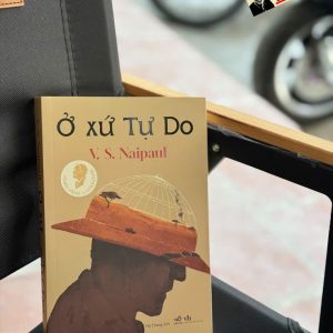 Ở XỨ TỰ DO –  V. S. Naipaul – Hà Trang dịch – Nhã Nam – NXB Văn học