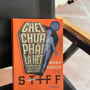 CHẾT CHƯA PHẢI LÀ HẾT: Đời sống kỳ thú của những xác chết - Mary Roach - Đỗ Tuấn Anh, Lê Khánh Toàn dịch – Nhã Nam