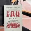 LƯỢC SỬ ÂM NHẠC – Robert Philip – Mai Đức Hạnh, Nguyễn Anh Tùng dịch – Nhã Nam – NXB Thế giới