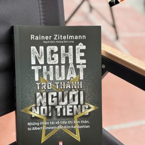 NGHỆ THUẬT TRỞ THÀNH NGƯỜI NỔI TIẾNG – Rainer Zitelmann – Hoàng Đức Long dịch – NXB Phụ nữ Việt Nam