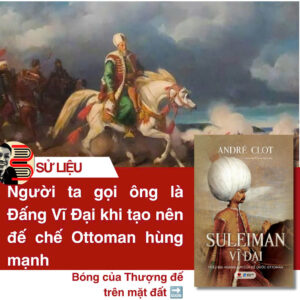 (Bìa cứng) SULEIMAN VĨ ĐẠI – TRIỀU ĐẠI HOÀNG KIM CỦA ĐẾ QUỐC OTTOMAN - André Clot - Bách Việt