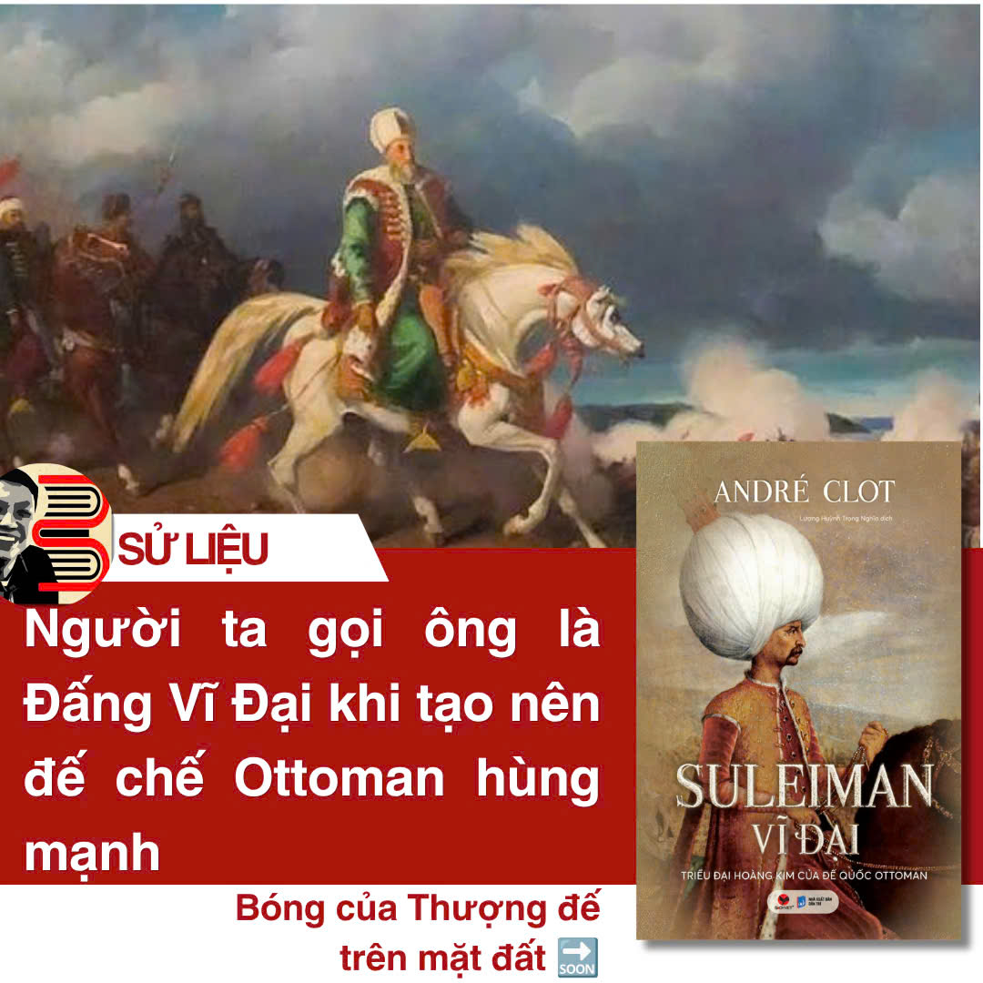(Bìa cứng) SULEIMAN VĨ ĐẠI – TRIỀU ĐẠI HOÀNG KIM CỦA ĐẾ QUỐC OTTOMAN - André Clot - Bách Việt