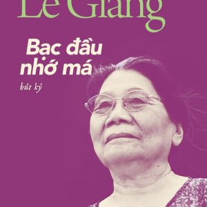 BẠC ĐẦU NHỚ MÁ - Bút Ký - Lê Giang - NXB Trẻ