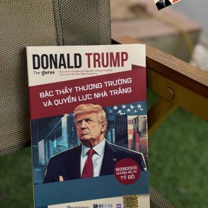 DONALD TRUMP: Bậc Thầy Thương Trường Và Quyền Lực Nhà Trắng - The Gurus - Bizbooks
