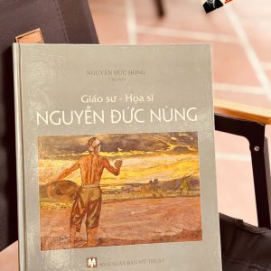 (Bìa cứng, In màu) GIÁO SƯ - HỌA SĨ NGUYỄN ĐỨC NÙNG - Nguyễn Đức Hồng - NXB Mỹ Thuật