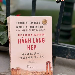 HÀNH LANG HẸP: Nhà Nước, Xã Hội, Và Vận Mệnh Của Tự Do - Daron Acemoglu, James A. Robinson - Trần Thị Kim Chi dịch - NXB Trẻ
