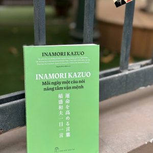 INAMORI KAZUO MỖI NGÀY MỘT CÂU NÓI NÂNG TẦM VẬN MỆNH – Inamori Kazuo – Nguyễn Đỗ An Nhiên dịch – NXB Trẻ