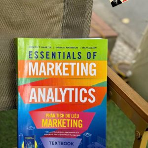 (In Màu) PHÂN TÍCH DỮ LIỆU MARKETING - Essentials Of Marketing Analytics - Joseph F. Hair, Jr., Dana E. Harrison, Haya Ajjan - Saigon Books