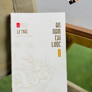 AN NAM CHÍ LƯỢC – Lê Trắc – Mặc Sinh Lê Huy Hoàng dịch – Tao Đàn – NXB Hội nhà văn