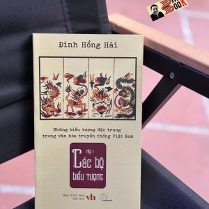 NHỮNG BIỂU TƯỢNG ĐẶC TRƯNG TRONG VĂN HÓA TRUYỀN THỐNG VIỆT NAM: Các Bộ Biểu Tượng - Đinh Hồng Hải - Lyceum
