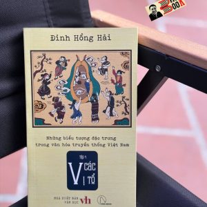 NHỮNG BIỂU TƯỢNG ĐẶC TRƯNG TRONG VĂN HÓA TRUYỀN THỐNG VIỆT NAM: Các Vị Tổ - Đinh Hồng Hải - Lyceum
