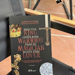 NHÀ VUA, CHIẾN BINH, PHÁP SƯ, NGƯỜI TÌNH – Robert Moore, Douglas Gillette – Cao Việt dịch – Nhã Nam – NXB Thông Tấn