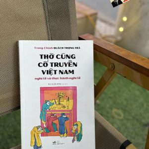 THỜ CÚNG CỔ TRUYỀN VIỆT NAM - NGHI LỄ VÀ THỰC HÀNH NGHI LỄ – Nhã Nam
