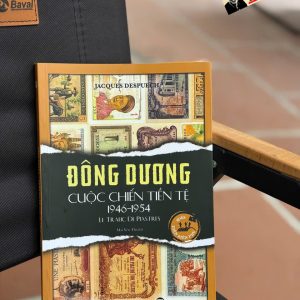 ĐÔNG DƯƠNG CUỘC CHIẾN TIỀN TỆ 1946-1954 – Jacques Despuech – Mai Yên Thi dịch – Trường Phương – NXB Thông tin và Truyền thông