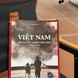 VIỆT NAM HỒI ỨC TỪ CHIẾN TRƯỜNG 1946-1954 – J. P. Dannaud - Chiến Kiệt dịch - Trường Phương Books – NXB Thông Tin Và Truyền Thông