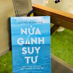 NỬA GÁNH SUY TƯ - Hành trình trở thành một người có giá trị – Hoàng Mạnh Hải - Saigon Books