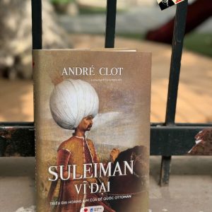 (Bìa cứng) SULEIMAN VĨ ĐẠI – TRIỀU ĐẠI HOÀNG KIM CỦA ĐẾ QUỐC OTTOMAN - André Clot - Bách Việt