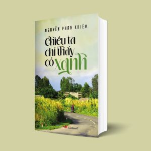 CHIỀU TÀ CHỈ THẤY CỎ XANH – Nguyễn Phan Khiêm – Liên Việt – NXB Văn học