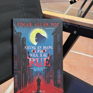 NHỮNG ÁN MẠNG Ở PHỐ NHÀ XÁC RUE – Tuyển Tập Truyện Ngắn Kinh Dị Edgar Allan Poe – Edgar Allan Poe – AZ Việt Nam – NXB Thanh niên