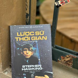 Khoa Học Khám Phá: LƯỢC SỬ THỜI GIAN - Stephen Hawking - Phạm Văn Thiều, Cao Chi dịch - NXB Trẻ