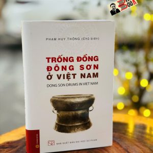 (Bìa Cứng) TRỐNG ĐỒNG ĐÔNG SƠN Ở VIỆT NAM - Dong Son Drums in Viet Nam - Phạm Huy Thông Chủ biên - NXB Đại Học Sư Phạm