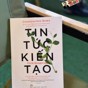 TIN TỨC KIẾN TẠO: Vực Dậy Nền Truyền Thông Và Dân Chủ Với Tư Duy Báo Chí Của Tương Lai - Ulrik Haagerup - NXB Trẻ