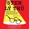 STEM LÝ THÚ, KIẾN THỨC BẤT NGỜ VỀ KHOA HỌC, CÔNG NGHỆ, KỸ THUẬT VÀ TOÁN HỌC - Andrew Matthews - Phạm Miên Vũ dịch – NXB Trẻ