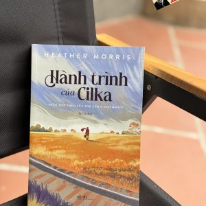HÀNH TRÌNH CỦA CILKA – Heather Morris – Ly Ca dịch – Nhã Nam – NXB Văn học
