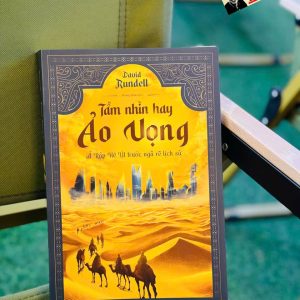 TẦM NHÌN HAY ẢO VỌNG - Ả Rập Xê Út Trước Ngã Rẽ Lịch Sử – David Rundell - Omega Plus