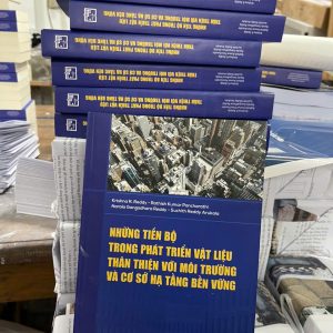 NHỮNG TIẾN BỘ TRONG PHÁT TRIỂN VẬT LIỆU THÂN THIỆN VỚI MÔI TRƯỜNG VÀ CƠ SỞ HẠ TẦNG BỀN VỮNG – Nhiều tác giả - NXB Xây Dựng