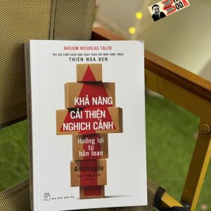 KHẢ NĂNG CẢI THIỆN NGHỊCH CẢNH - Hưởng Lợi Từ Hỗn Loạn - Nassim Nicholas Taleb - Trần Thị Kim Chi dịch - NXB Trẻ