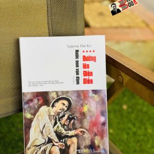 (Bộ tiểu thuyết Nước Non Vạn Dặm) – TẬP 4: ĐƯỜNG LÊN ĐIỆN BIÊN – Nguyễn Thế Kỷ – Liên Việt – NXB Văn học