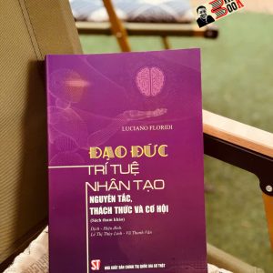 ĐẠO ĐỨC TRÍ TUỆ NHÂN TẠO – Nguyên Tắc, Thách Thức và Cơ Hội – Luciano Floridi – NXB Chính trị quốc gia sự thật