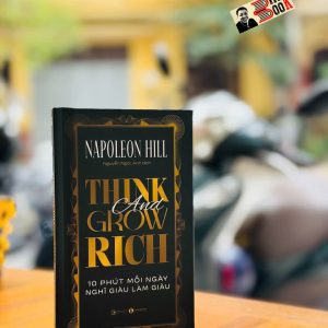 (Bìa cứng) THINK AND GROW RICH - 10 PHÚT MỖI NGÀY NGHĨ GIÀU LÀM GIÀU – Napoleon Hill - Nguyễn Ngọc Anh dịch – Thái Hà Books – NXB Công Thương