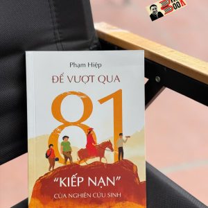 ĐỂ VƯỢT QUA 81 “KIẾP NẠN” CỦA NGHIÊN CỨU SINH – Phạm Hiệp – Times – NXB Dân Trí