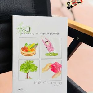 WA - NGHỆ THUẬT SỐNG CÂN BẰNG CỦA NGƯỜI NHẬT – Kaki Okumura - Nhã Nam