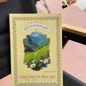 MỘT ĐỜI AN LẠC - NẶNG LÒNG VỚI NHÂN GIAN – Thu Phương, Mỹ Thuận – Liên Việt Books