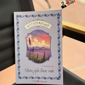 MỘT ĐỜI AN LẠC - NHÂN SINH ĐƯỢC MẤT – Thu Phương, Mỹ Thuận – Liên Việt Books - NXB Văn Học
