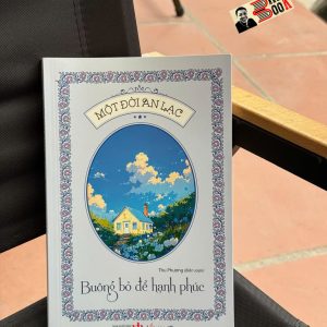 MỘT ĐỜI AN LẠC - BUÔNG BỎ ĐỂ HẠNH PHÚC – Thu Phương, Mỹ Thuận – Liên Việt Books - NXB Văn Học