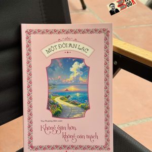 MỘT ĐỜI AN LẠC - KHÔNG GIẬN HỜN, KHÔNG OÁN TRÁCH – Thu Phương – Liên Việt Books - NXB Văn Học