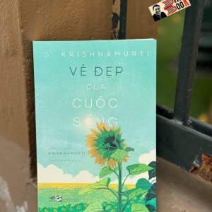 VẺ ĐẸP CỦA CUỘC SỐNG - J. Krishnamuti - Nguyễn Sỹ Khánh dịch - Nhã Nam